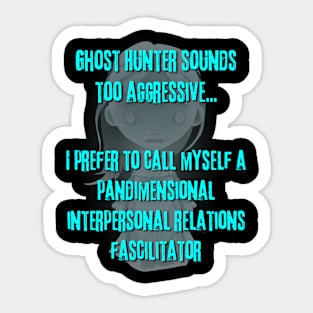 Ghost Hunter Sounds Too Aggressive Sticker